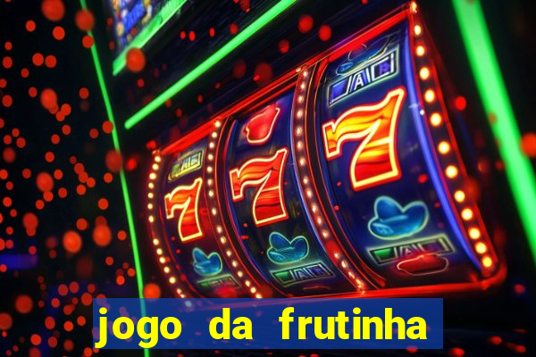 jogo da frutinha de ganhar dinheiro